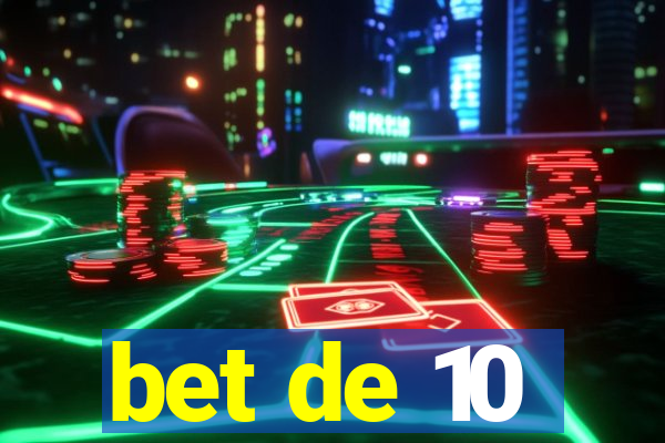 bet de 10